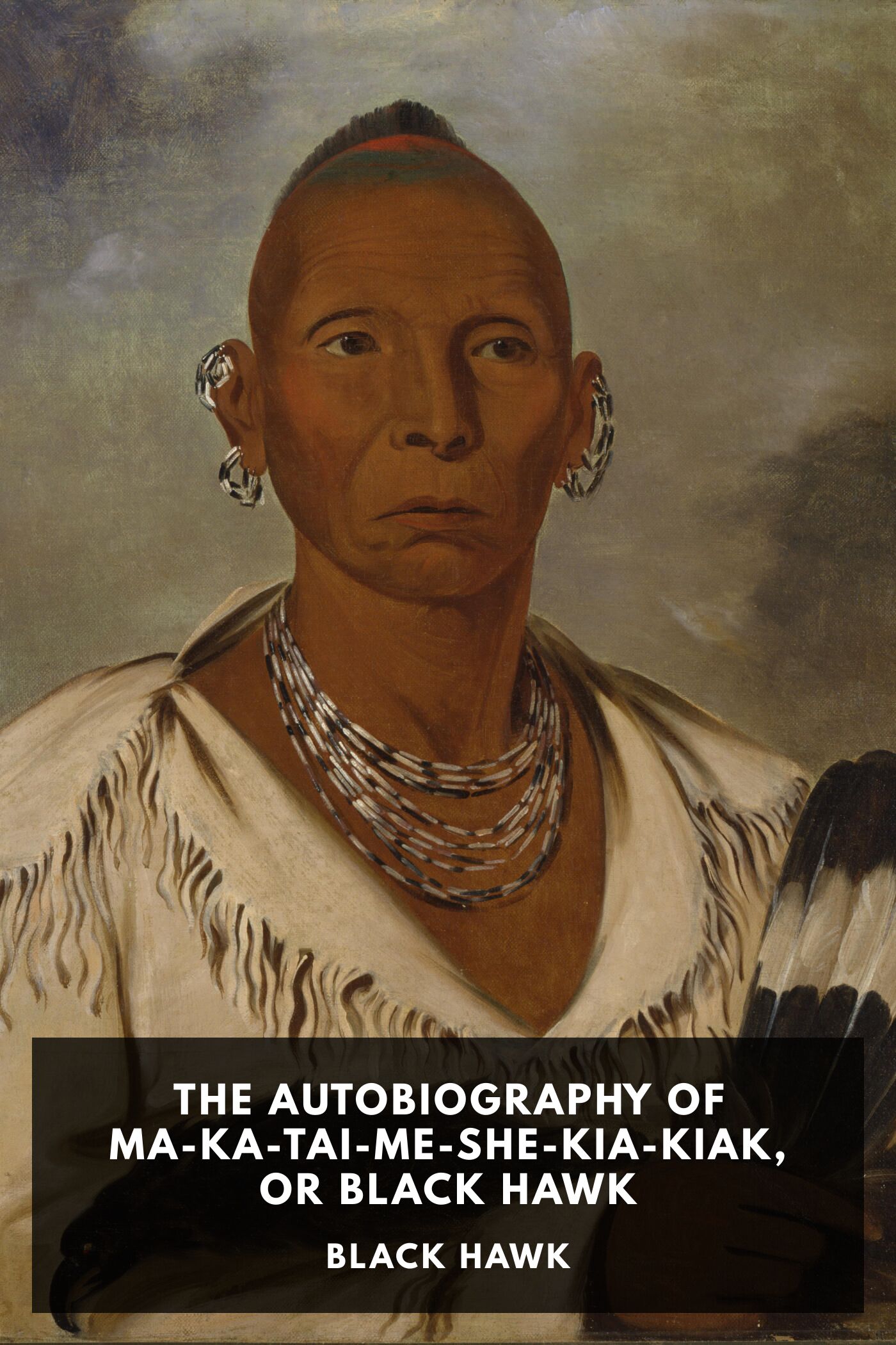 The Autobiography Of Ma Ka Tai Me She Kia Kiak Or Black Hawk Pg7097