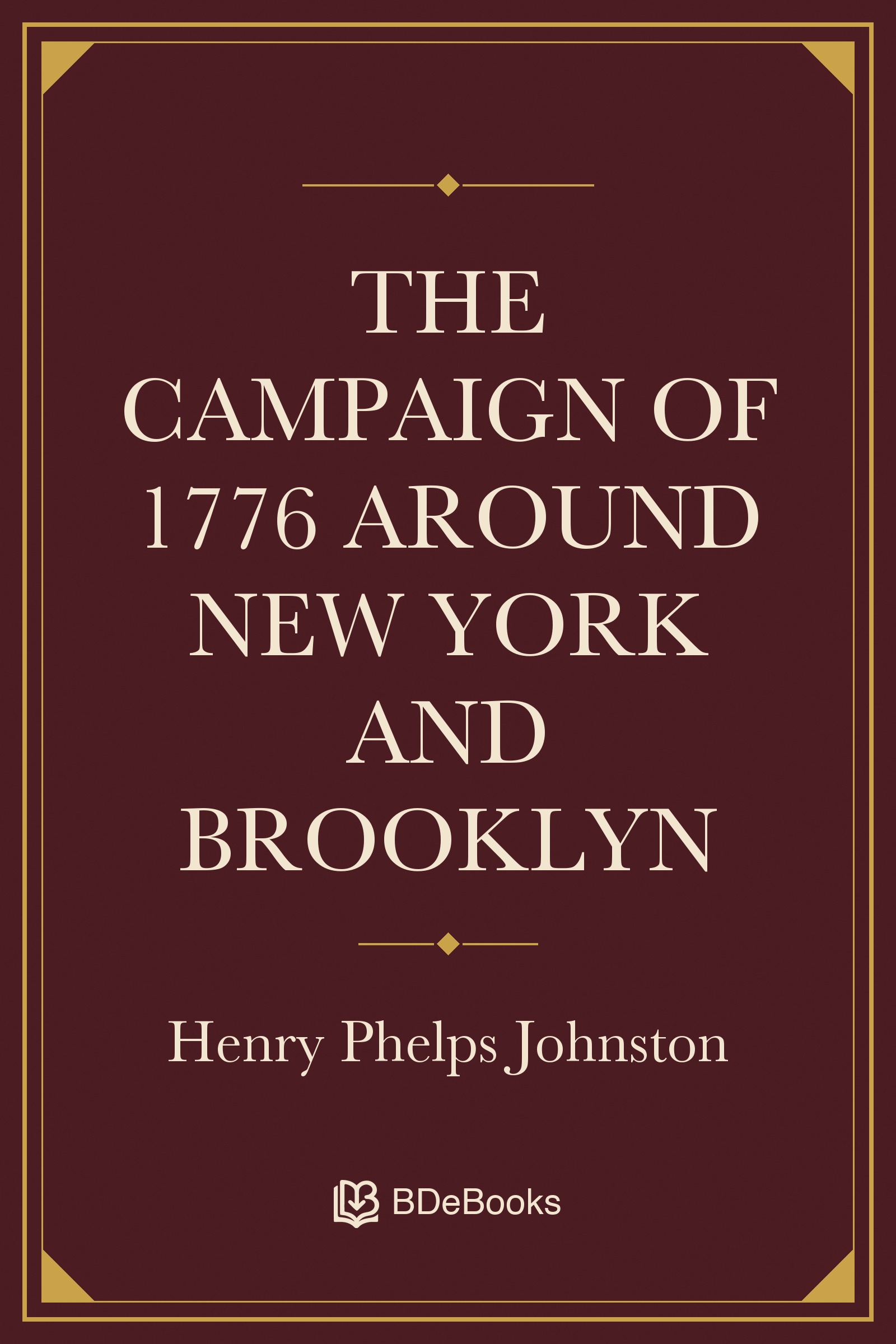 The Campaign of 1776 Around New York and Brooklyn. Original BDeBooks cover.