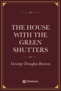 The House with the Green Shutters by George Douglas Brown, book cover