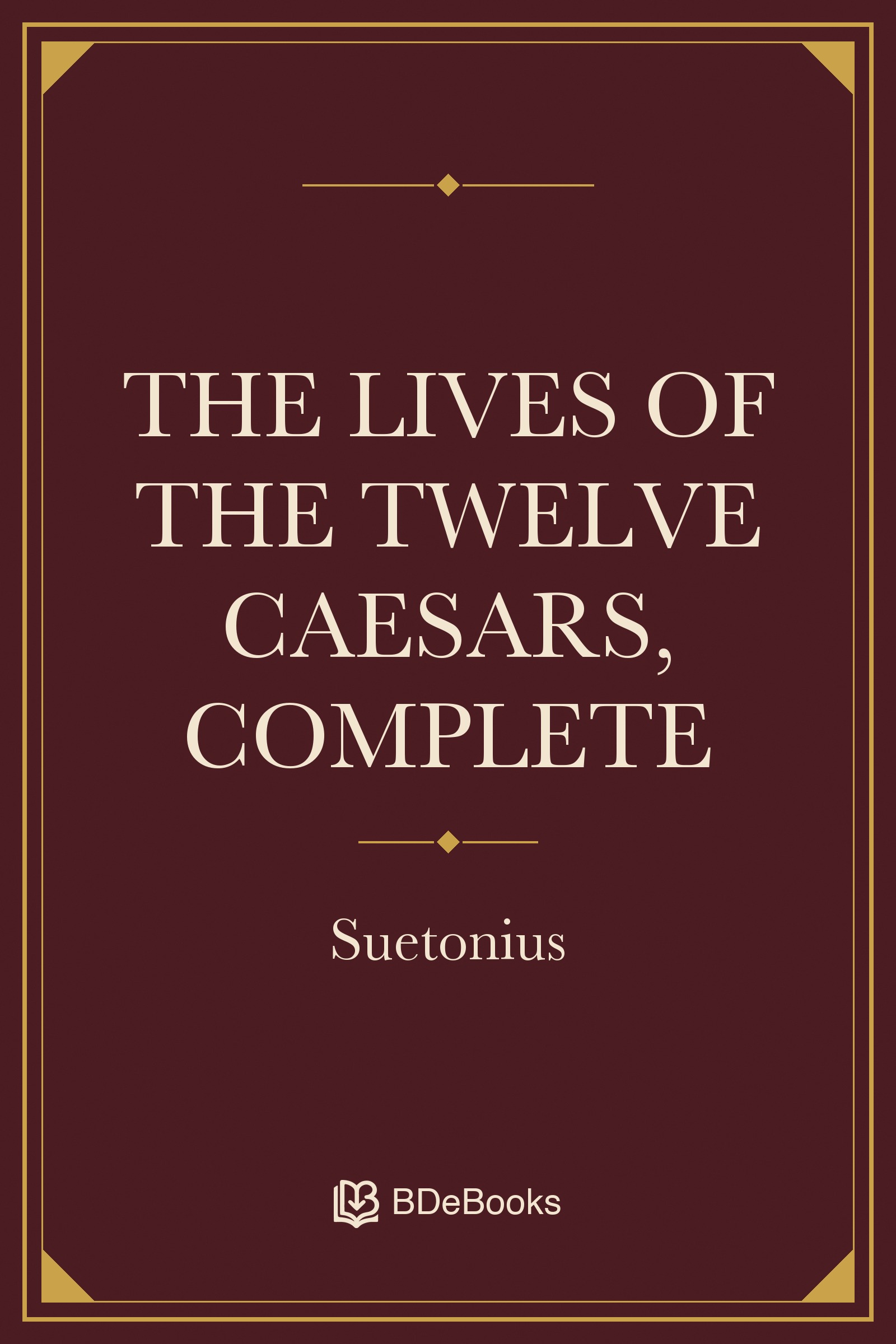 The Lives of the Twelve Caesars, Complete. Original BDeBooks cover.