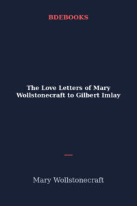 The Love Letters Of Mary Wollstonecraft To Gilbert Imlay Pg34413
