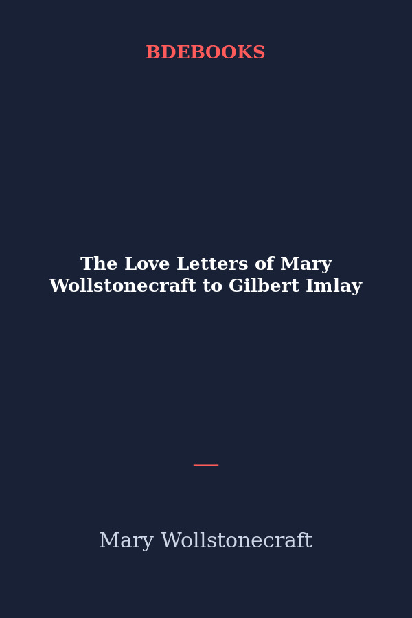 The Love Letters Of Mary Wollstonecraft To Gilbert Imlay Pg34413