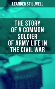 The Story Of A Common Soldier Of Army Life In The Civil War 1861 1865 Pg26561