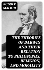 The Theories Of Darwin And Their Relation To Philosophy Religion And Morality Pg22150