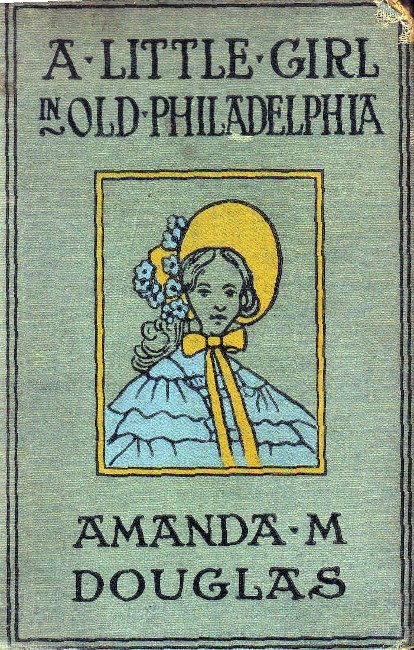 A Little Girl in Old Philadelphia by Amanda M. Douglas, book cover