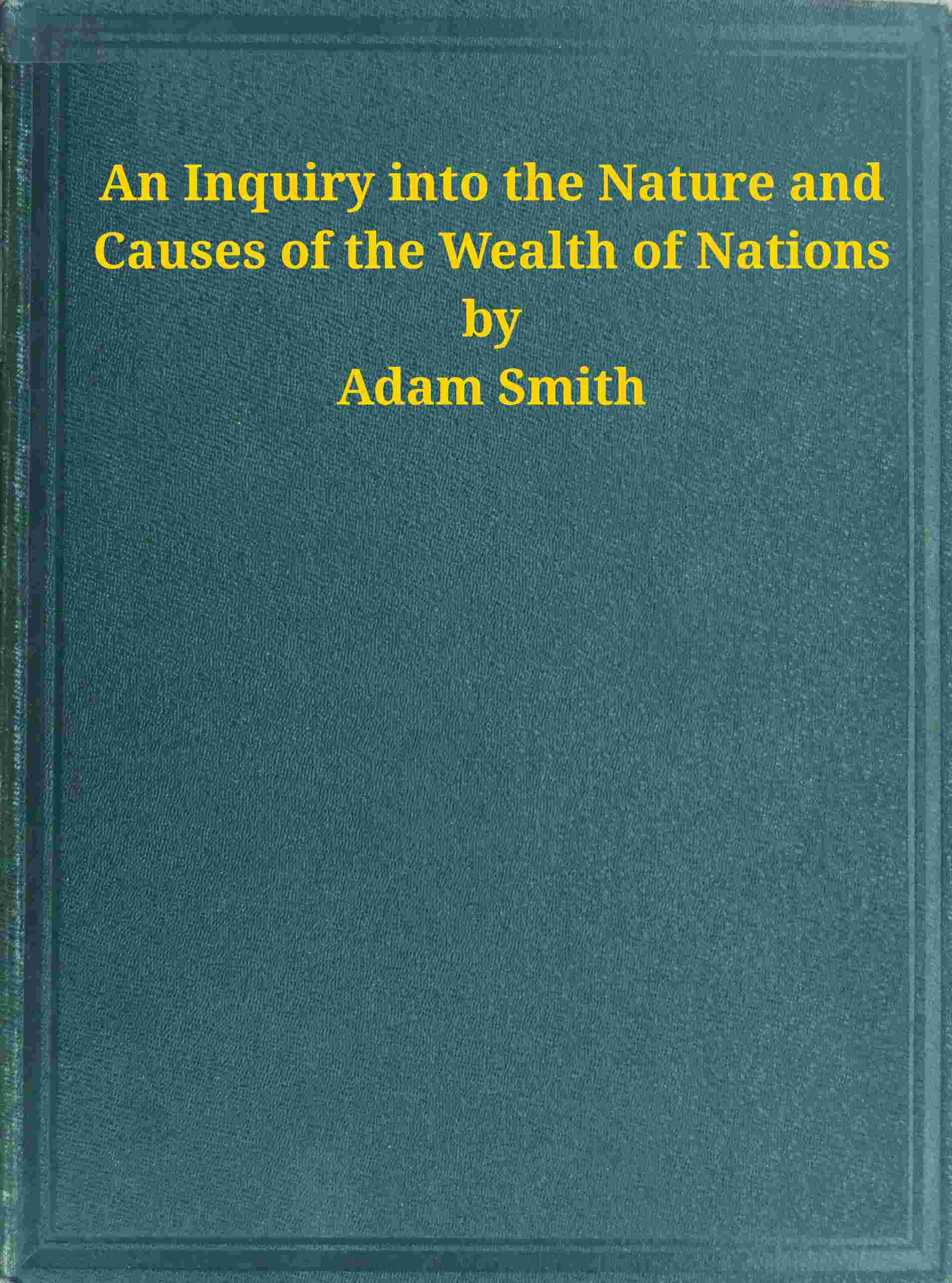 An Inquiry Into the Nature and Causes of the Wealth of Nations by Adam Smith, book cover