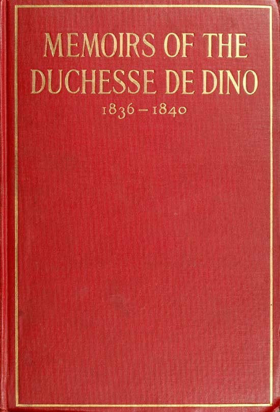 Memoirs of the Duchesse De Dino (Afterwards Duchesse De Talleyrand Et De Sagan), 1836-1840 by Dorothée, Duchesse de Dino, book cover