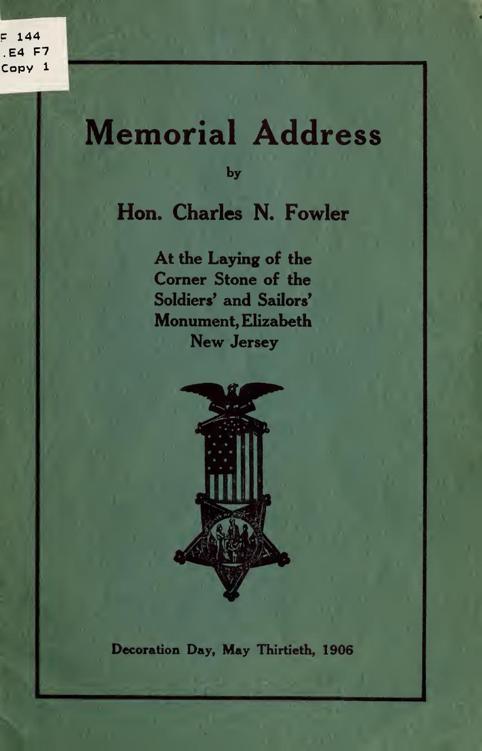 Memorial address by Hon. Charles N. Fowler at the laying of the corner stone of the Soldiers' and Sailors' Monument, Elizabeth, New Jersey, Decoration Day, May thirtieth, 1906 by Charles N. (Charles Newell) Fowler, book cover