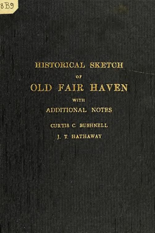 Historical Sketch of Old Fair Haven With Additional Notes by Bushnell Curtis C (Curtis Clark), book cover