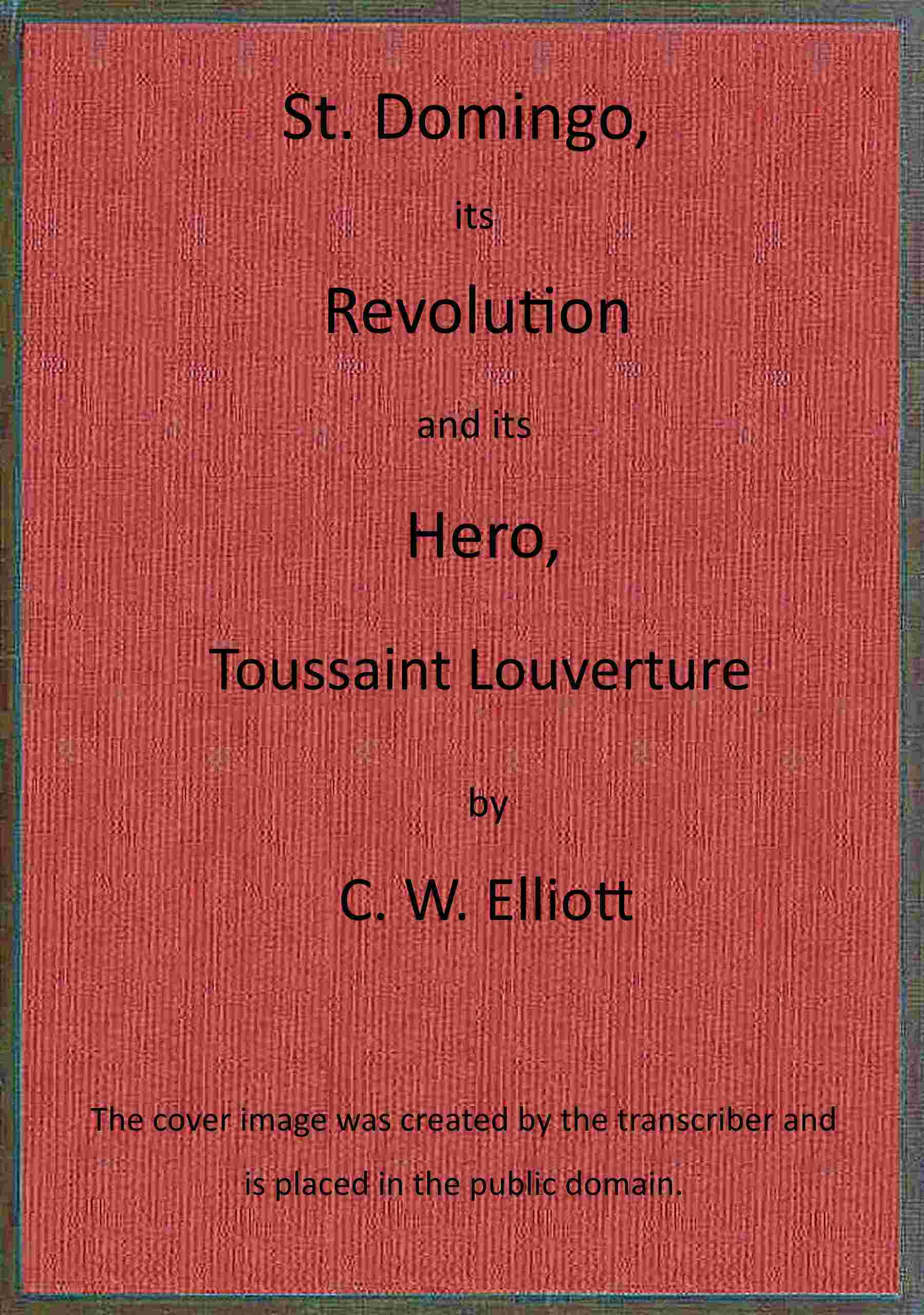 St. Domingo, Its Revolution And Its Hero, Toussaint Louverture by Charles Wyllys Elliott, book cover