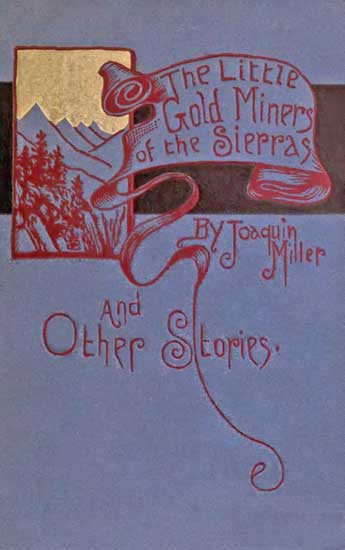 The Little Gold Miners of the Sierras and Other Stories by Joaquin Miller, book cover