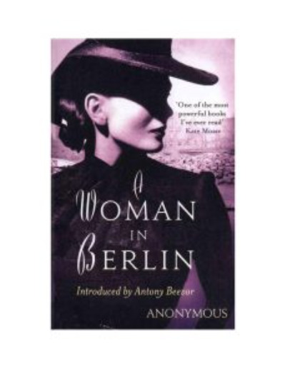 A Woman in Berlin: Eight Weeks in the Conquered City: A Diary
