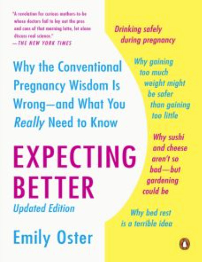 Expecting Better: Why the Conventional Pregnancy Wisdom is Wrong
