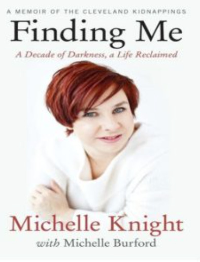 Finding Me: A Decade of Darkness, a Life Reclaimed - A Memoir of the Cleveland Kidnappings