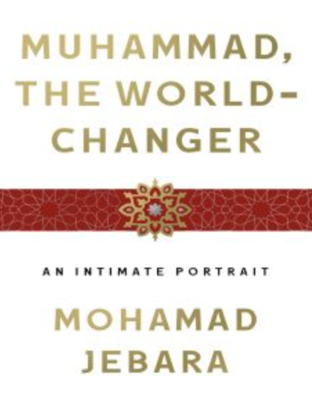 Muhammad the World-Changer: An Intimate Portrait