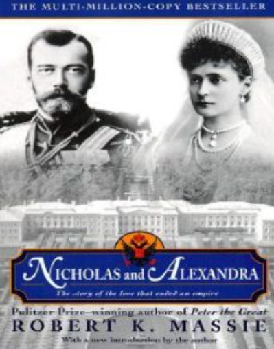 Nicholas and Alexandra: The Classic Account of the Fall of the Romanov Dynasty