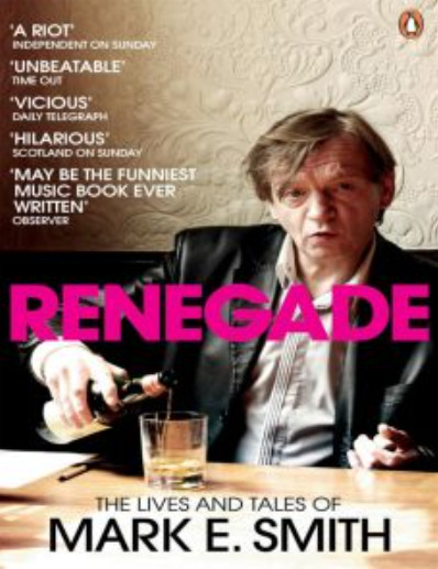 Renegade: The Lives and Tales of Mark E. Smith