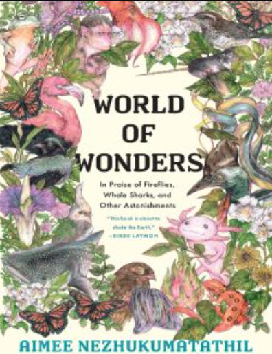 World of Wonders: In Praise of Fireflies, Whale Sharks, and Other Astonishments By Aimee Nezhukumatathil