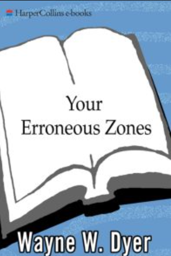 Your Erroneous Zones By Wayne Dyer
