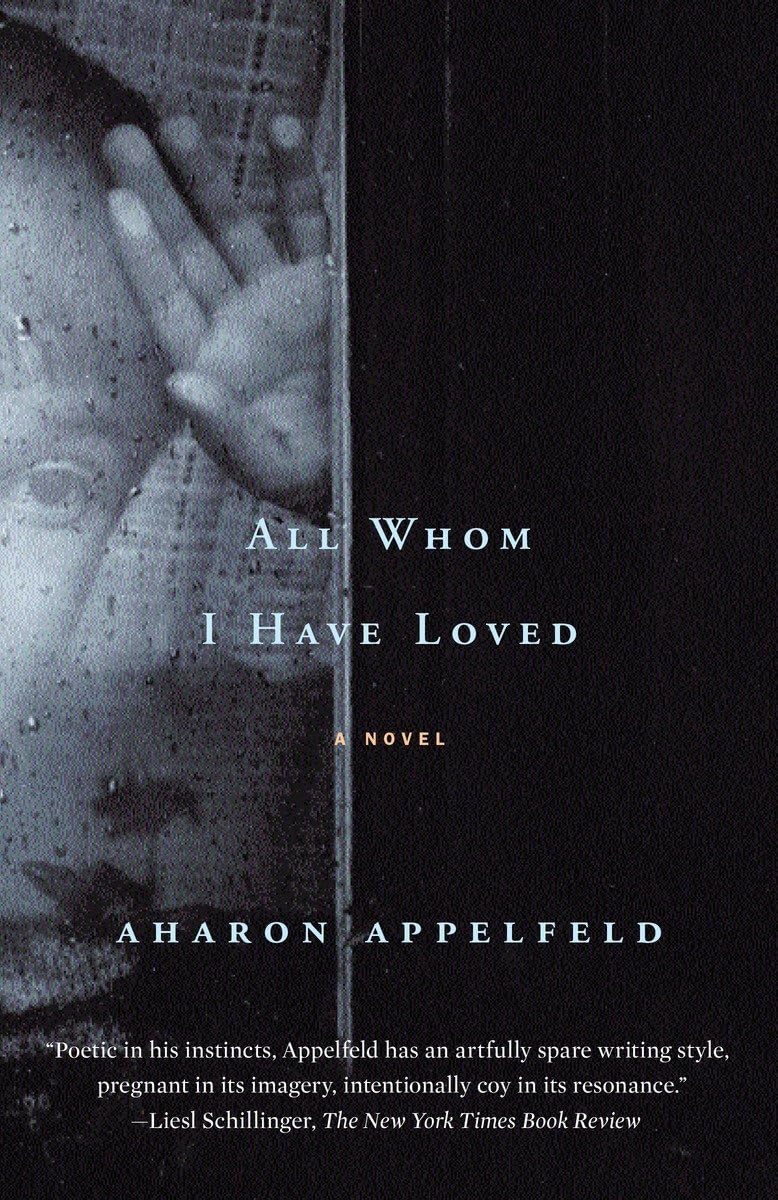 All Whom I Have Loved - Aharon Appelfeld