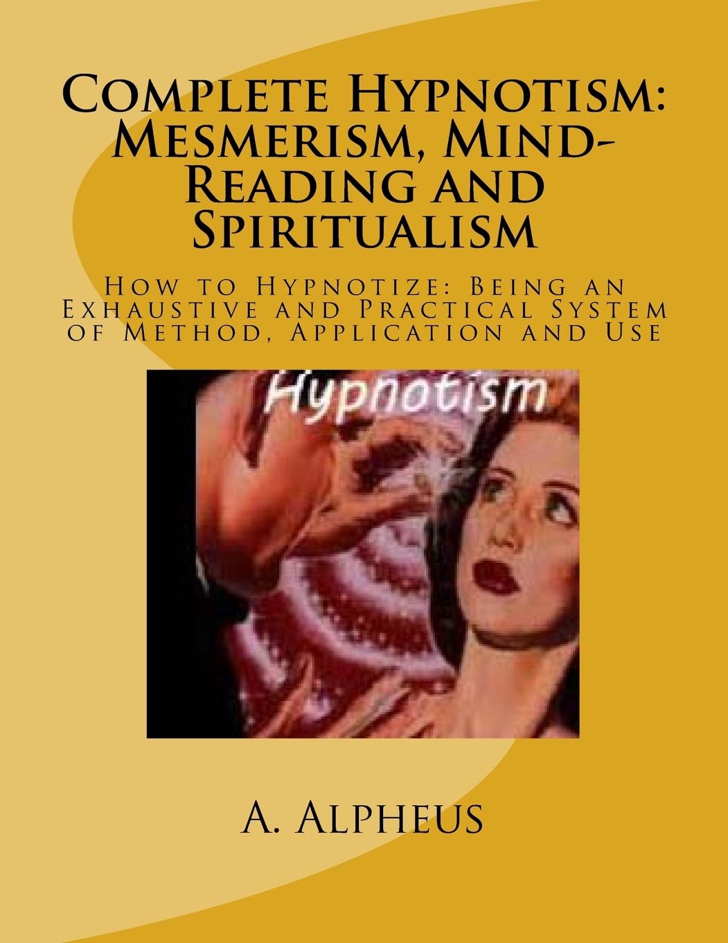 Complete Hypnotism, Mesmerism, - A Alpheus
