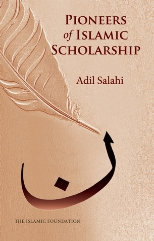Pioneers of Islamic Scholarship - Adil Salahi