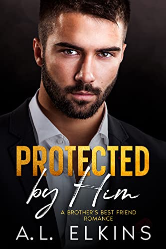 Protected by Him_ A Brothers Be - A.L. Elkins