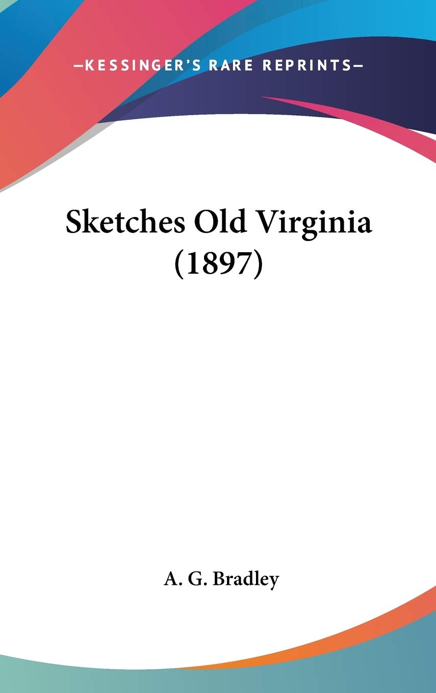 Sketches Old Virginia - A.g. Bradley