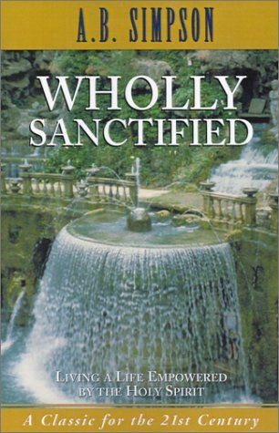 Wholly Sanctified_ Living a Lif - A. B. Simpson