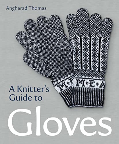 A Knitters Guide to Gloves - Angharad Thomas