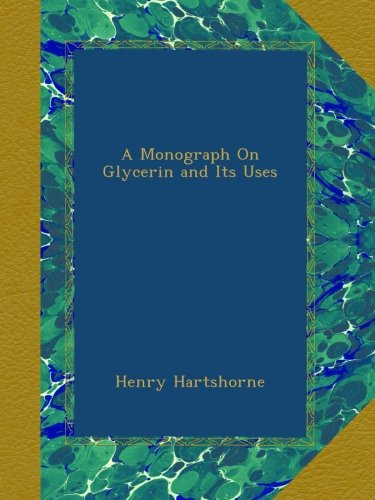 A Monograph On Glycerin and Its Uses