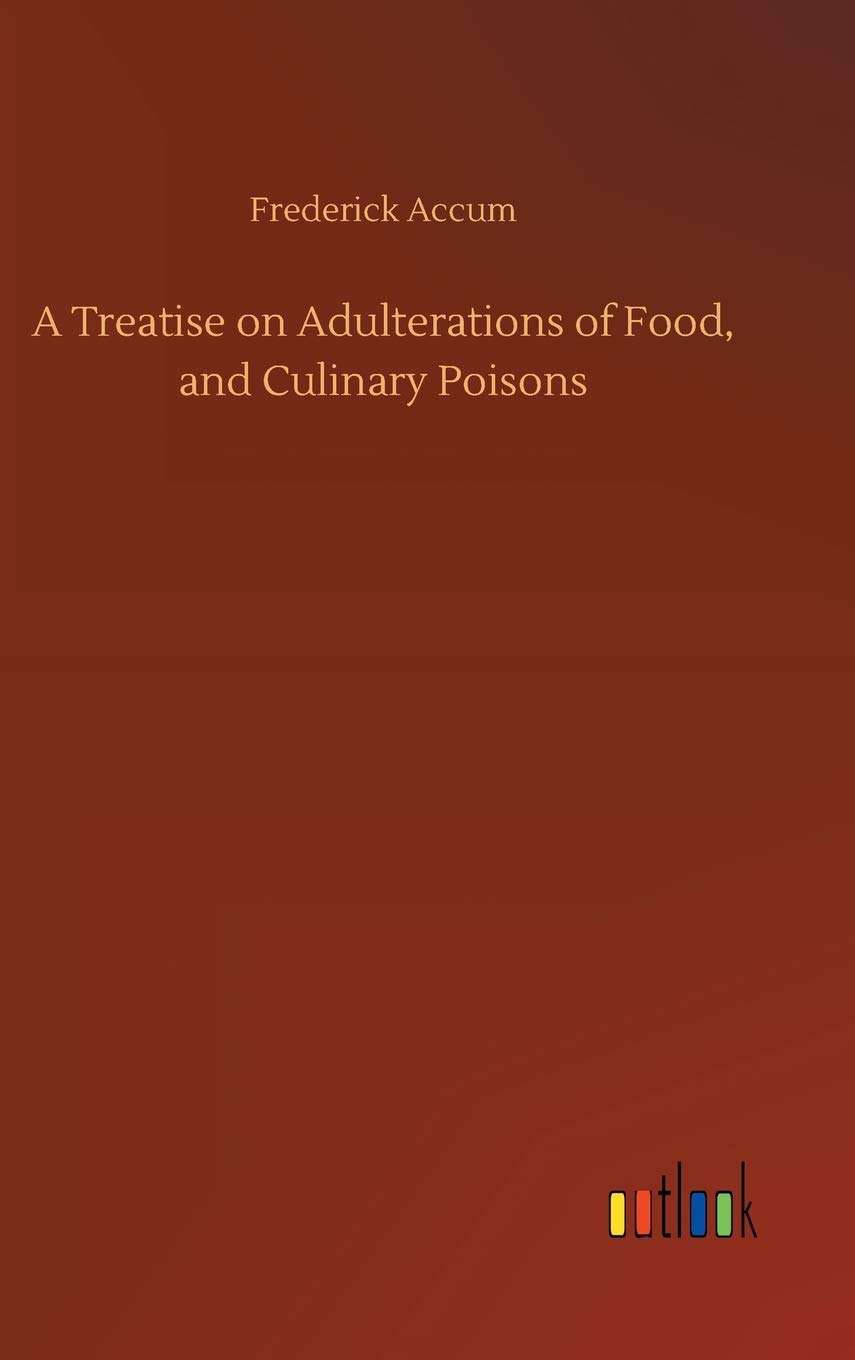 A Treatise on Adulterations of Food, and Culinary Poisons