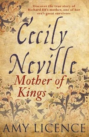Cecily Neville_ Mother of Kings - Amy Licence