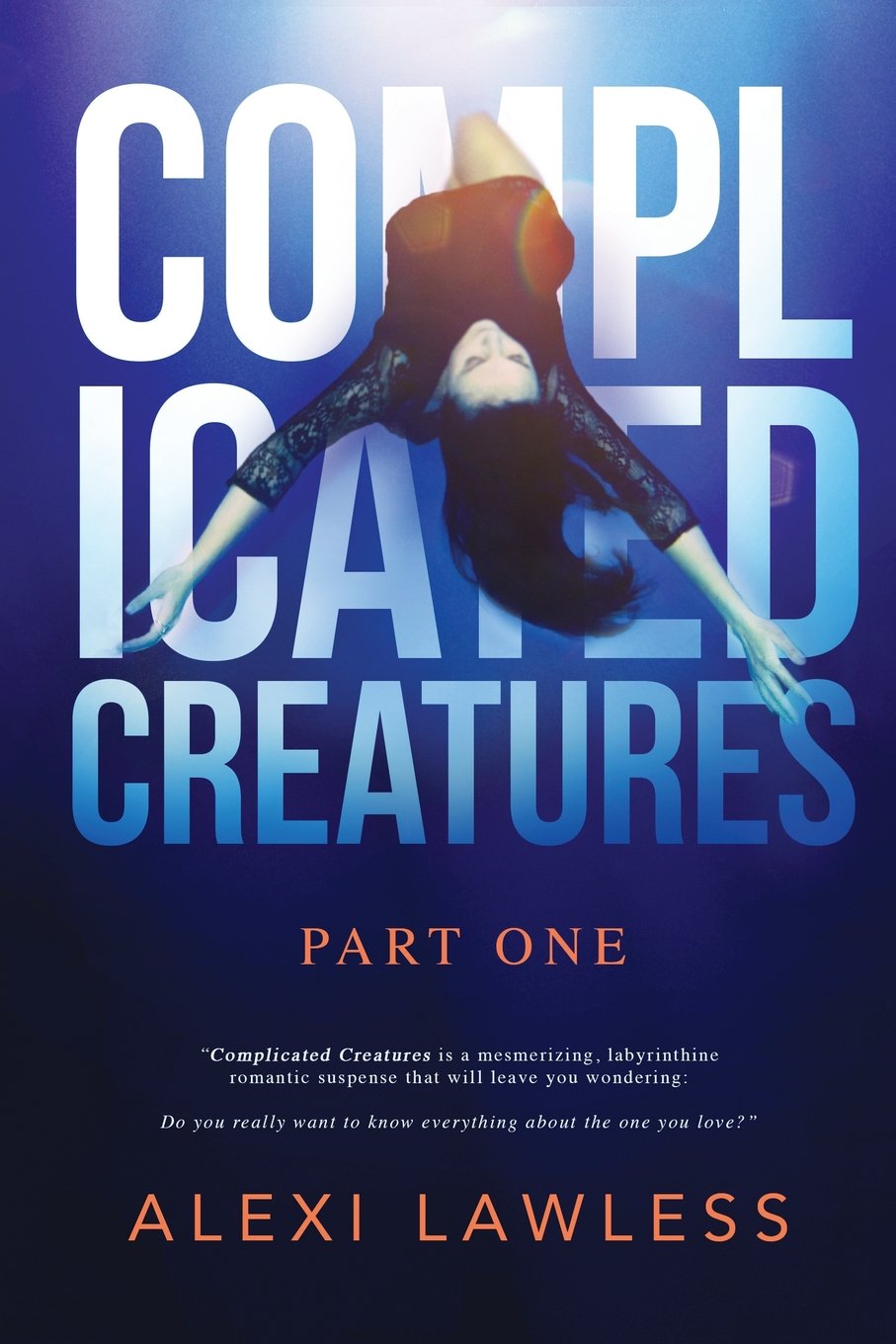 Complicated Creatures_ Part One - Alexi Lawless
