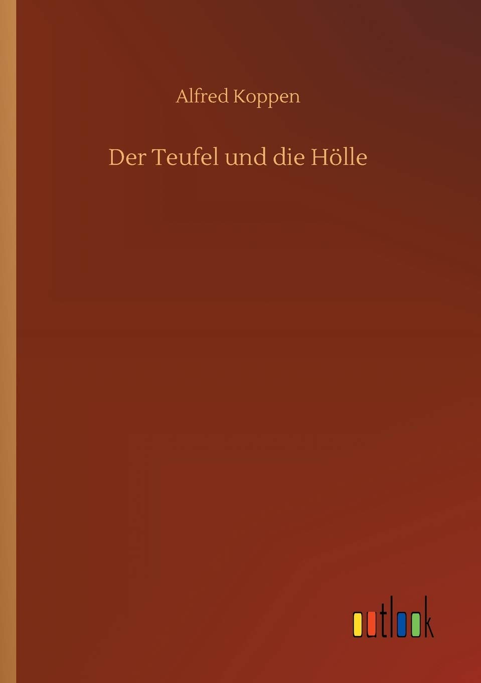 Der Teufel und die Holle - Alfred Koppen