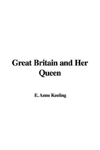 Great Britain and Her Queen - Anne E Keeling