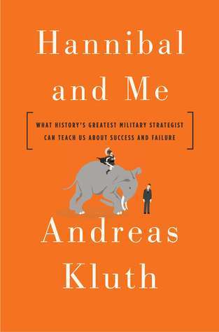 Hannibal and Me - Andreas Kluth