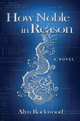 How Noble in Reason_ A Novel - Alyn Rockwood