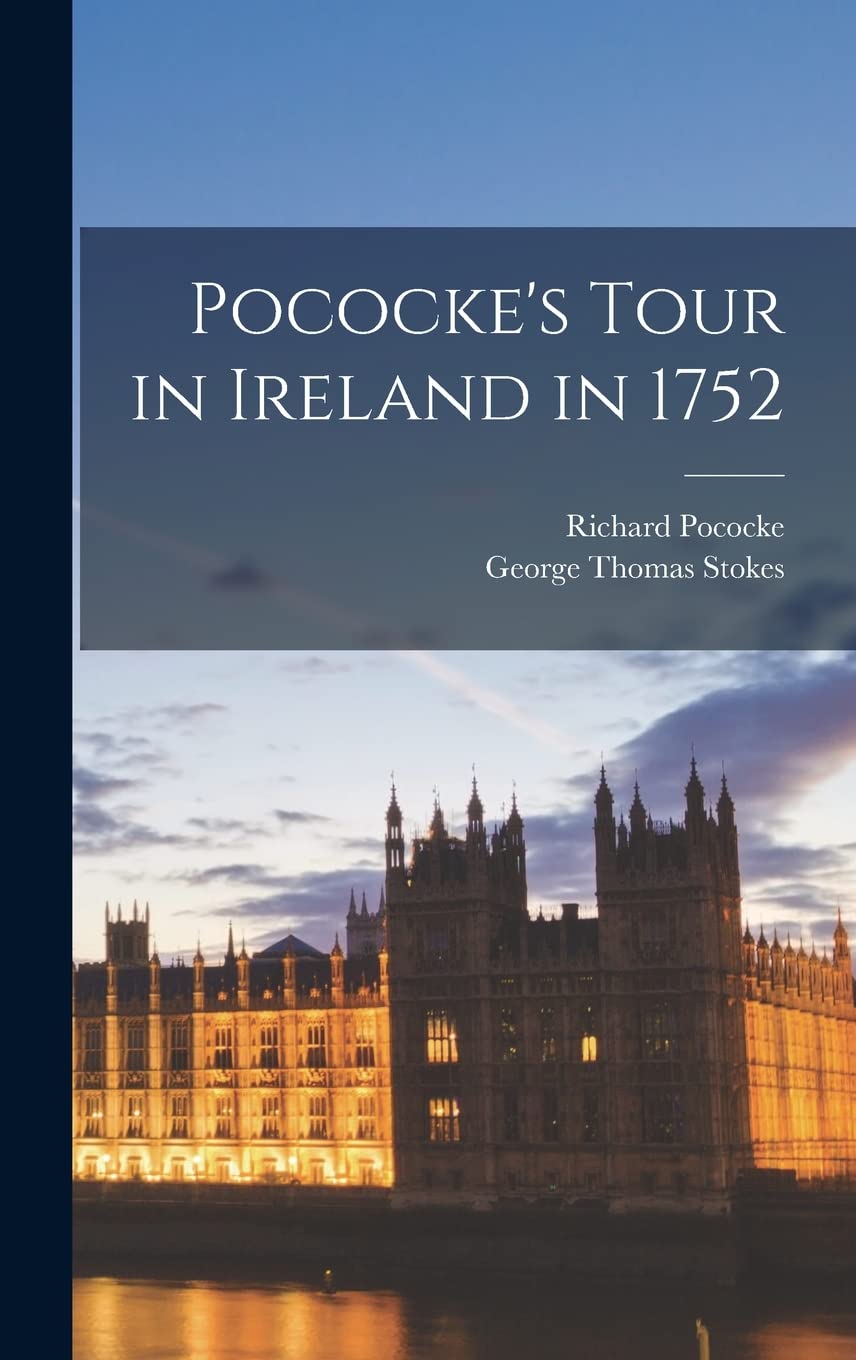 Pococke's Tour in Ireland in 1752