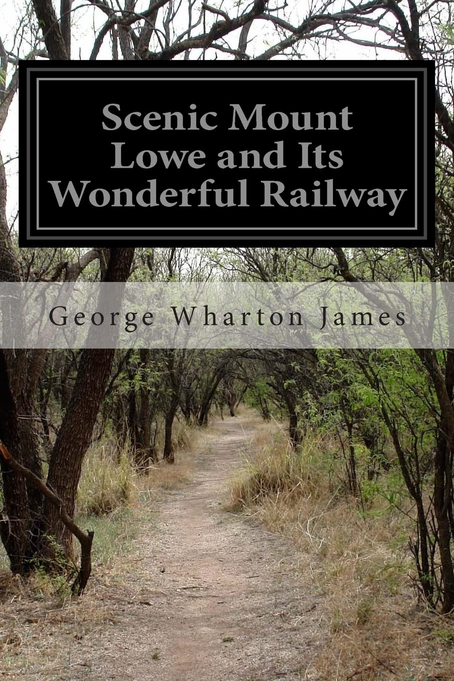 Scenic Mount Lowe and Its Wonderful Railway