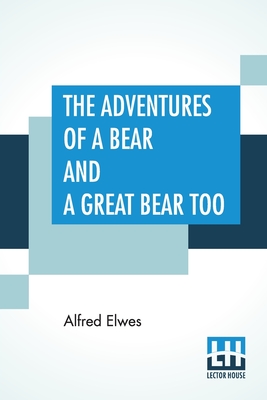 The Adventures of a Bear, and a - Alfred Elwes