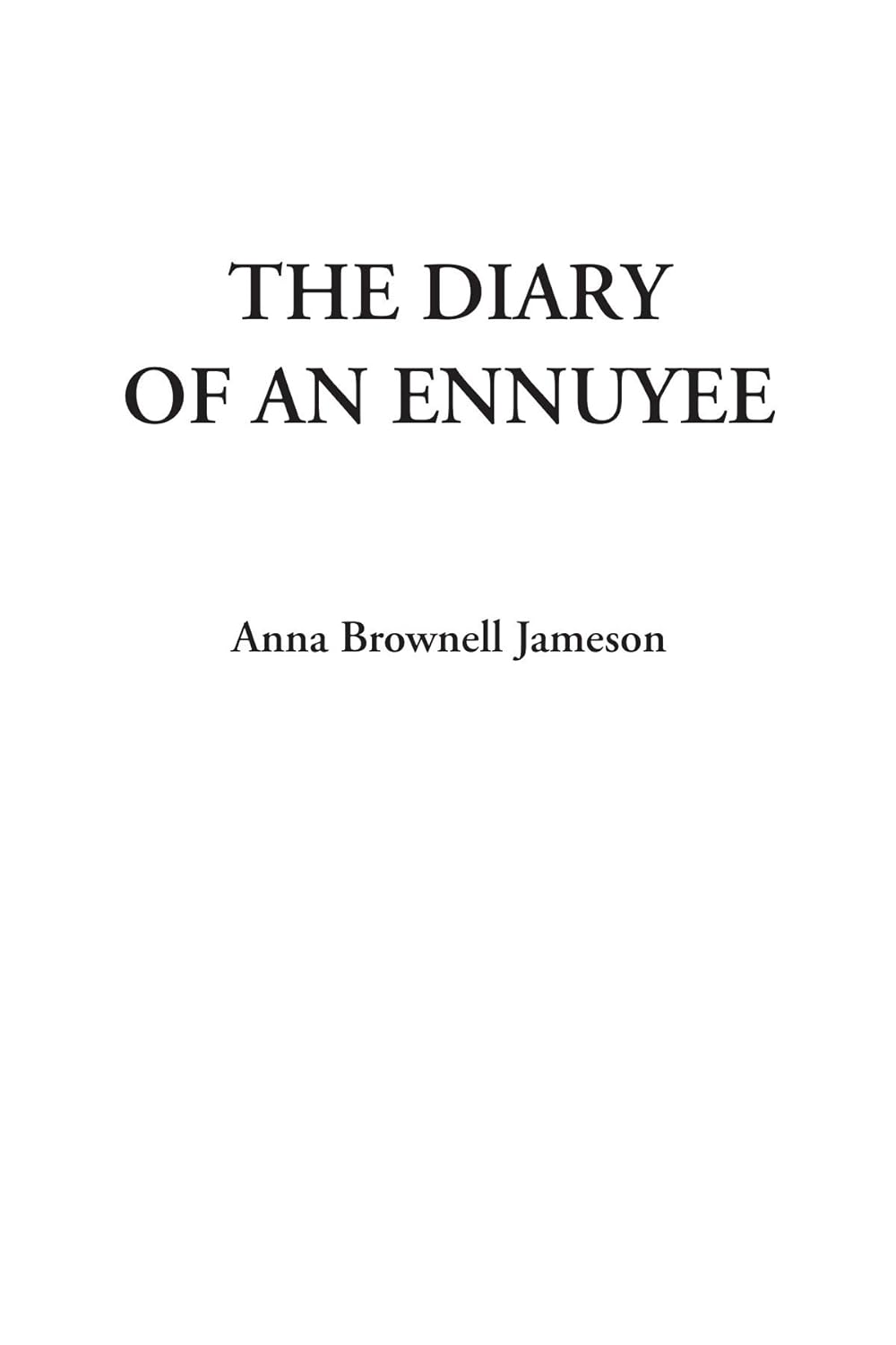 The Diary of an Ennuyee - Anna Brownell Jameson