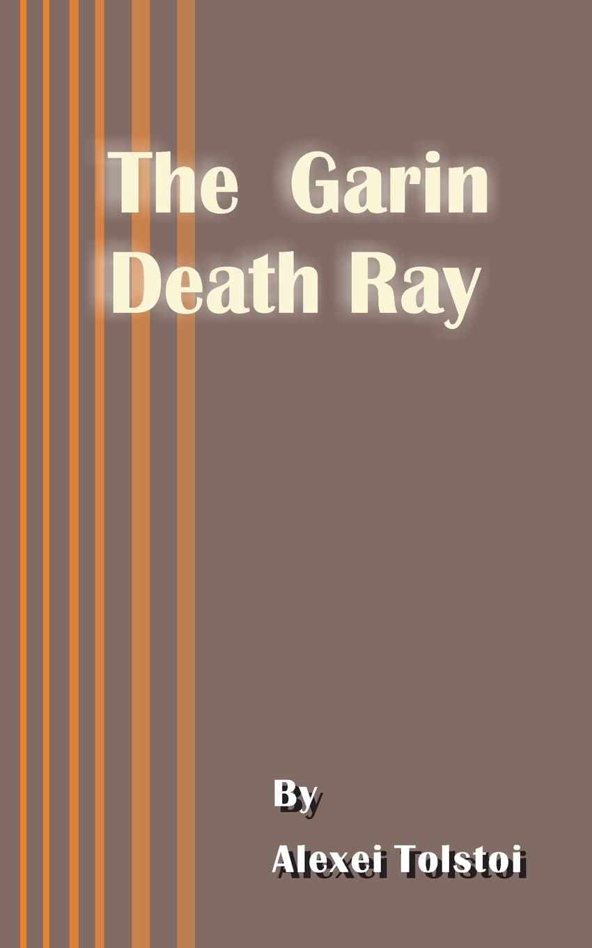 The Garin Death Ray - Alieksiei Nikolaievich Tolstoi