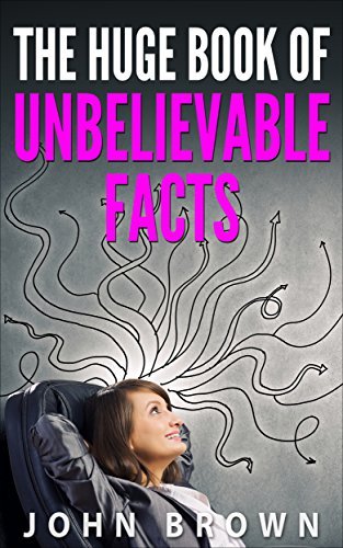 The Huge Book of Unbelievable Facts