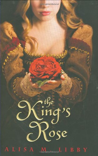 The King's Rose - Alisa M. Libby
