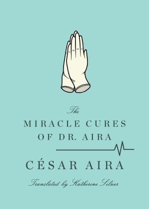 The Miracle Cures of Dr. Aira