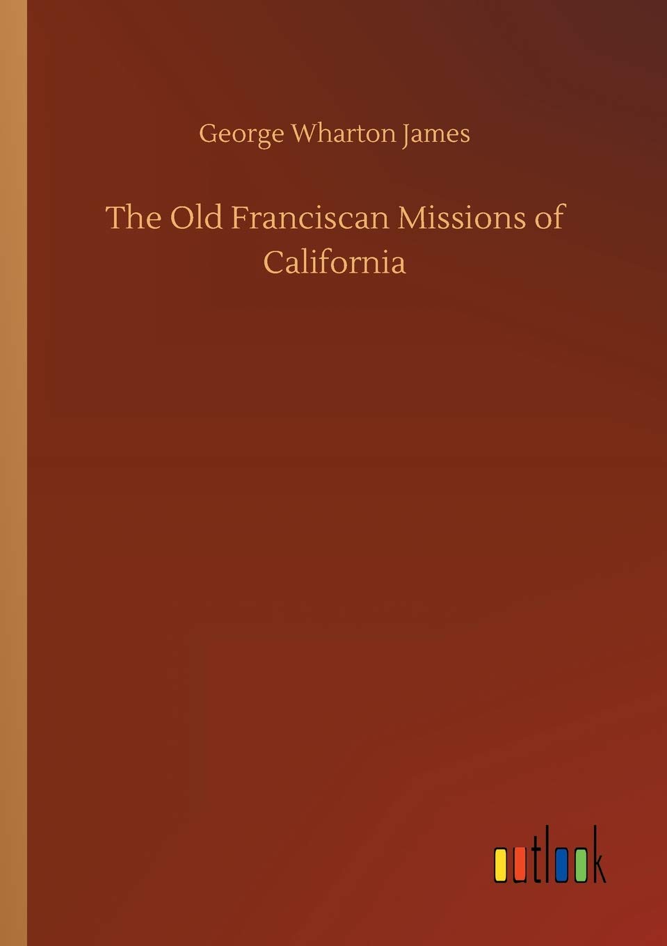 The Old Franciscan Missions of California