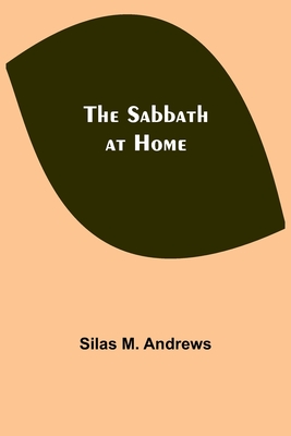 The Sabbath at Home - Silas M. Andrews