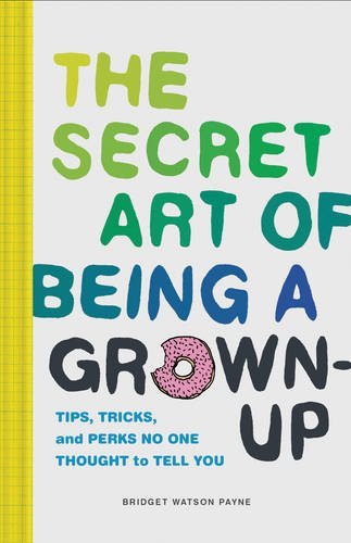 The Secret Art of BeiThe Secret Art of Being a Grown-Upng a Grown-Up