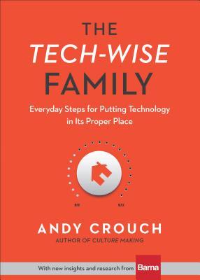 The Tech-Wise Family - Andy Crouch